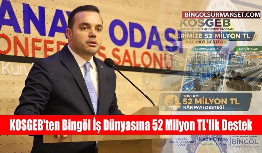 KOSGEB'ten Bingöl İş Dünyasına 52 Milyon TL'lik Destek