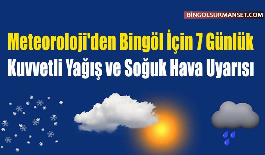 Meteoroloji'den 7 Günlük Kuvvetli Yağış ve Soğuk Hava Uyarısı