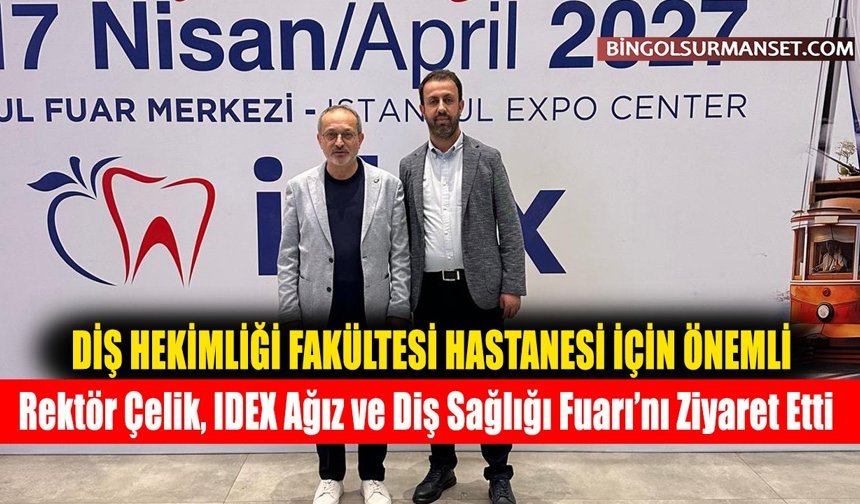 Rektör Çelik, IDEX Ağız ve Diş Sağlığı Fuarı’nı Ziyaret Etti