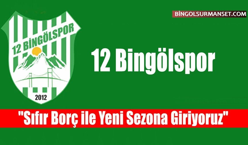 12 Bingölspor: "Sıfır Borç ile Yeni Sezona Giriyoruz"