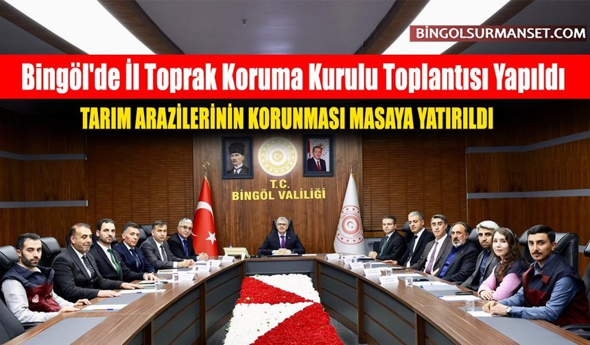 Bingöl'de İl Toprak Koruma Kurulu Toplantısı Yapıldı