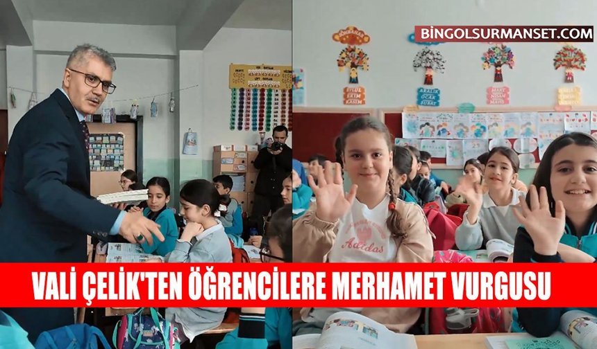 Vali Çelik'ten Öğrencilere Merhamet Vurgusu