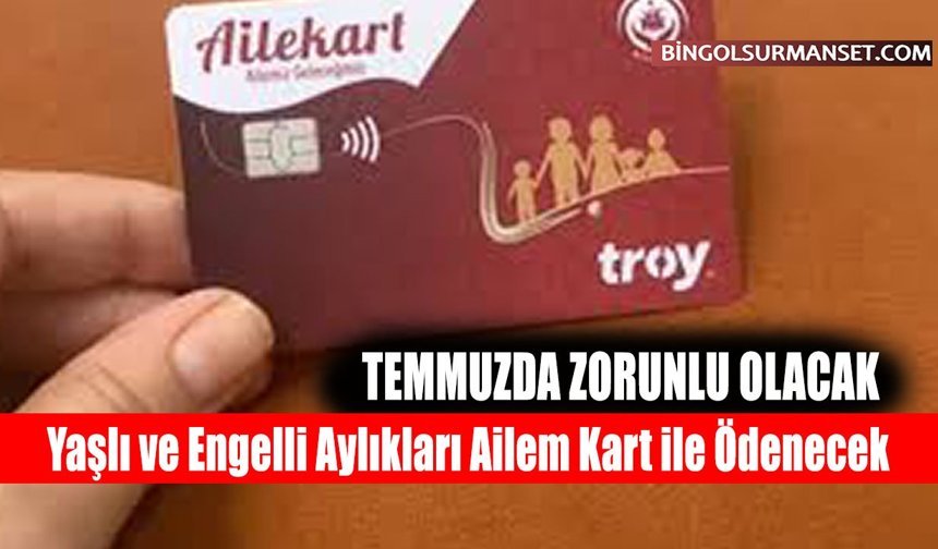 Yaşlı ve Engelli Aylıkları Ailem Kart ile Ödenecek