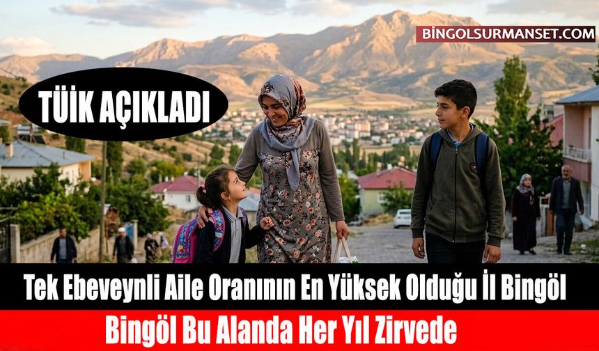Tek Ebeveynli Aile Oranının En Yüksek Olduğu İl Bingöl