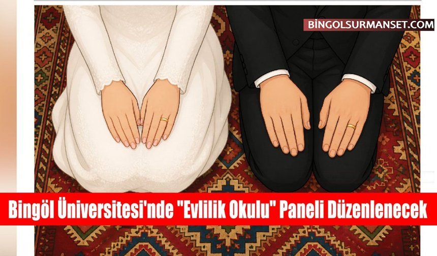 Bingöl Üniversitesi'nde "Evlilik Okulu" Paneli Düzenlenecek