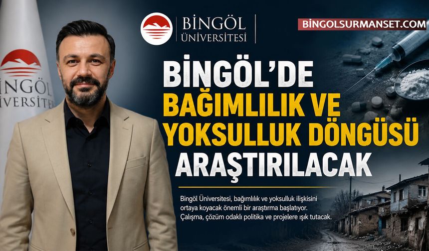 Bingöl'de Bağımlılık ve Yoksulluk Döngüsü Araştırılacak