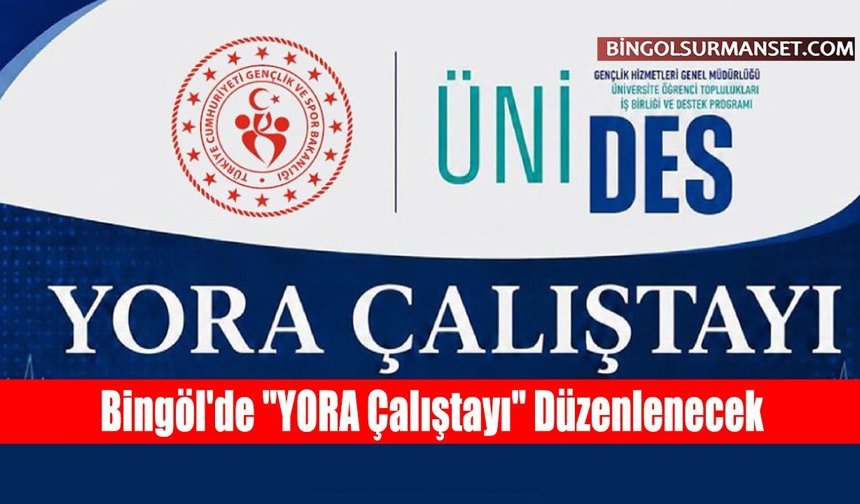 Bingöl'de "YORA Çalıştayı" Düzenlenecek