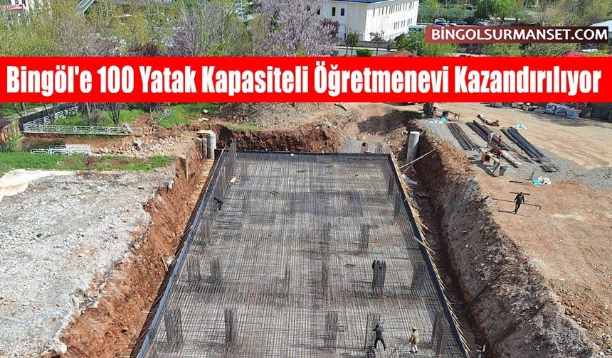 Bingöl'e 100 Yatak Kapasiteli Öğretmenevi Kazandırılıyor