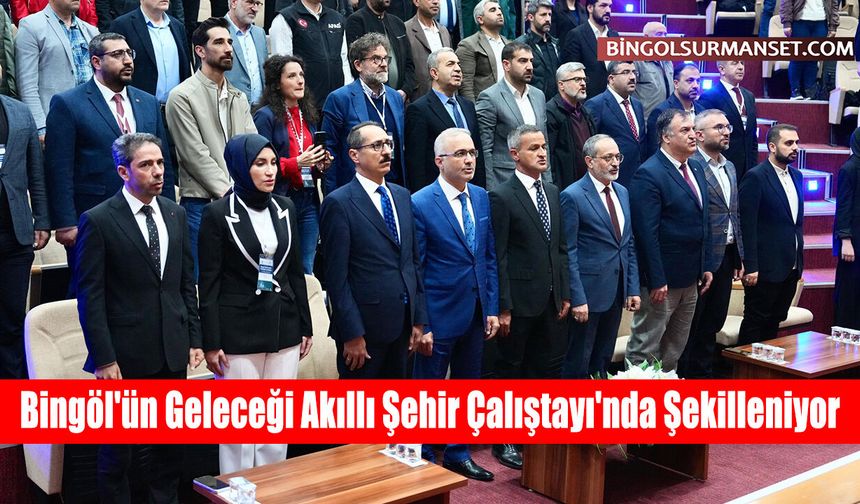 Bingöl'ün Geleceği Akıllı Şehir Çalıştayı'nda Şekilleniyor