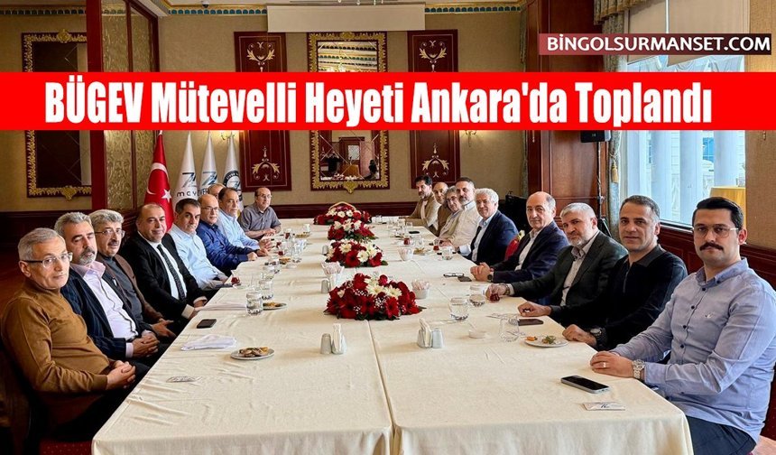 BÜGEV Mütevelli Heyeti Ankara'da Toplandı