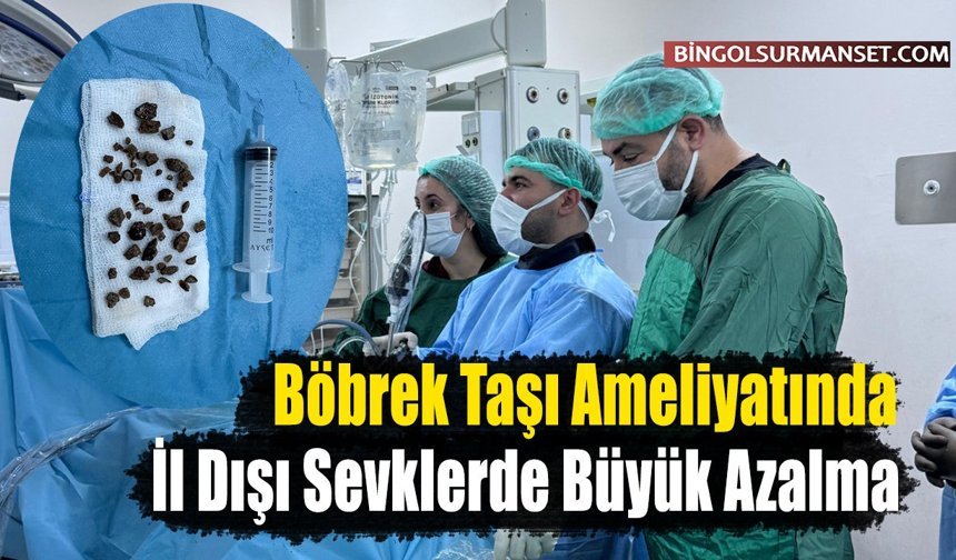 Böbrek Taşı Ameliyatında İl Dışı Sevklerde Büyük Azalma