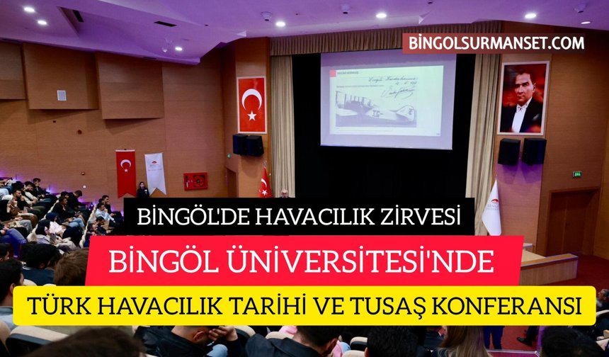 Bingöl Üniversitesi'nde "Türk Havacılık Tarihi ve TUSAŞ" Konferansı Düzenlendi