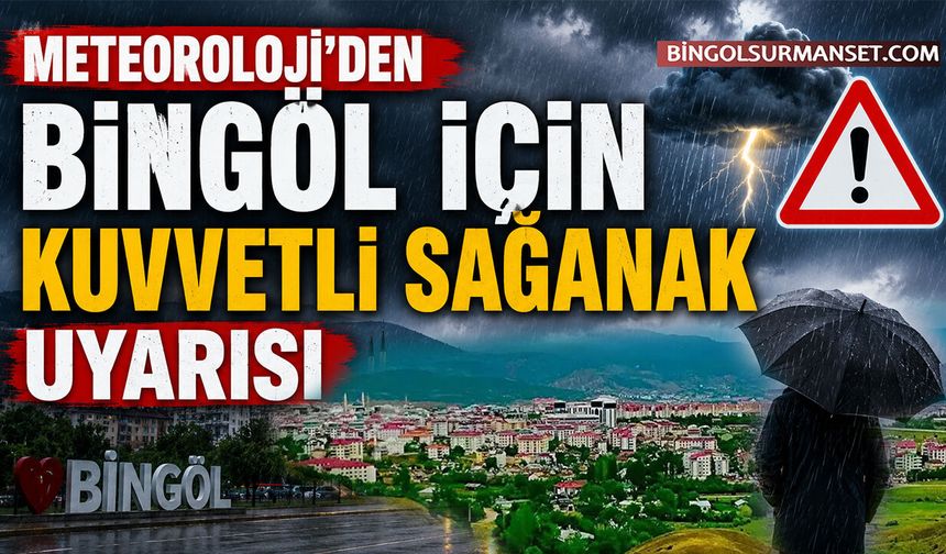 Meteoroloji'den Bingöl İçin Kuvvetli Sağanak Uyarısı