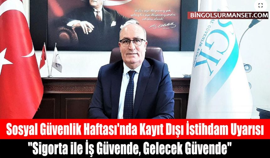 Sosyal Güvenlik Haftası'nda Kayıt Dışı İstihdam Uyarısı