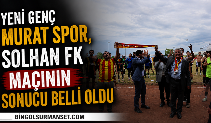 Yeni Genç Muratspor Solhan FK Maçının Sonucu Belli Oldu