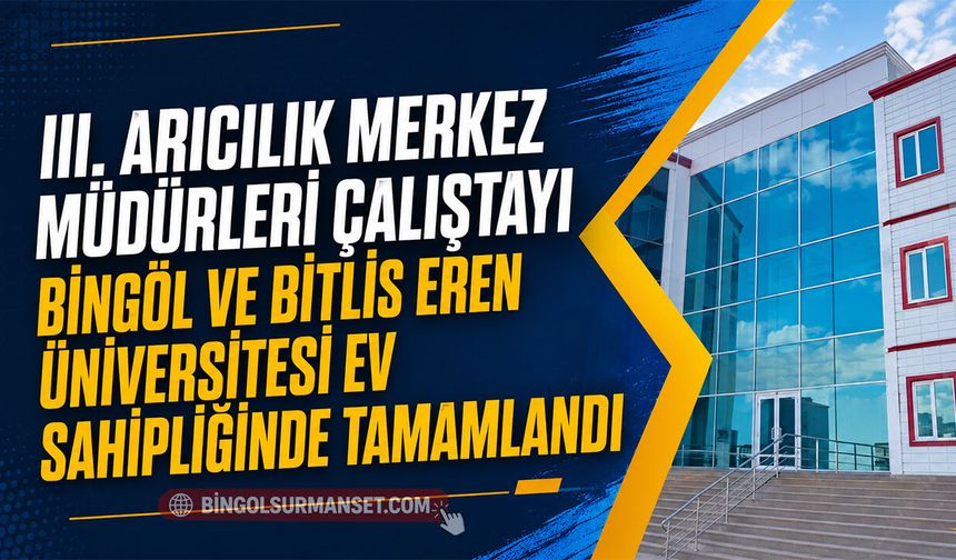 III. Arıcılık Merkez Müdürleri Çalıştayı Tamamlandı