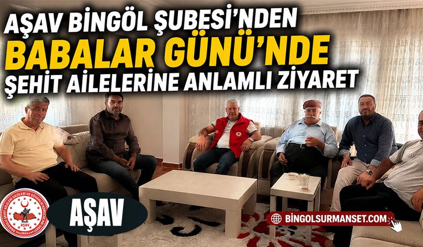 AŞAV Bingöl Şubesi’nden Babalar Günü’nde Şehit Ailelerine Anlamlı Ziyaret