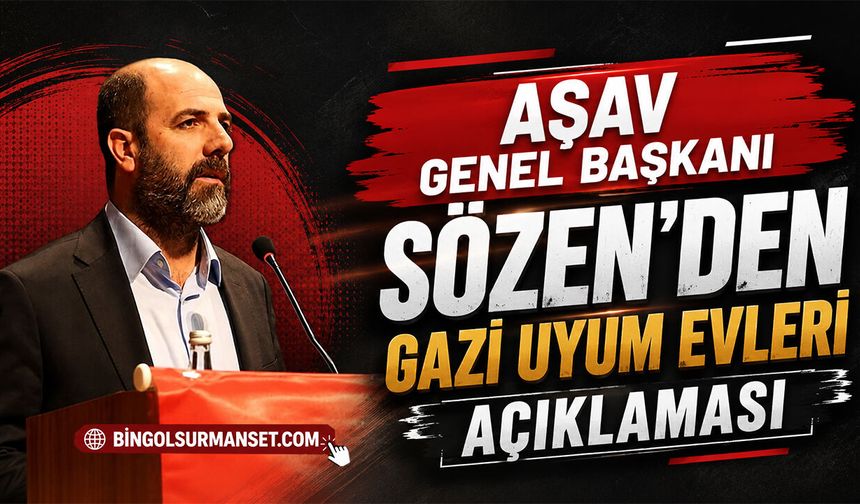 AŞAV Genel Başkanı Sözen'den Gazi Uyum Evleri Açıklaması