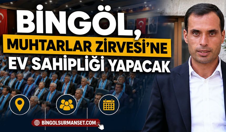 Bingöl, Muhtarlar Zirvesi’ne Ev Sahipliği Yapacak