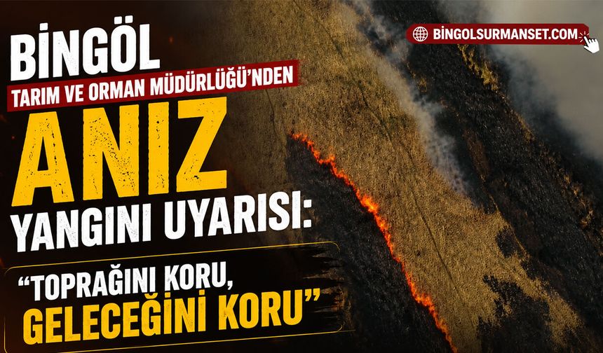 Bingöl Tarım ve Orman Müdürlüğü’nden Anız Yangını Uyarısı