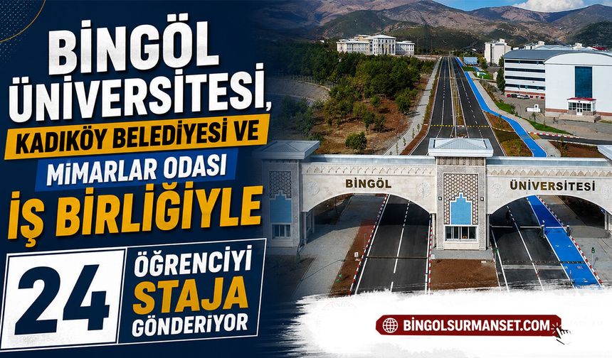 Bingöl Üniversitesi'nden 24 Öğrenci İstanbul'da Staj Görecek