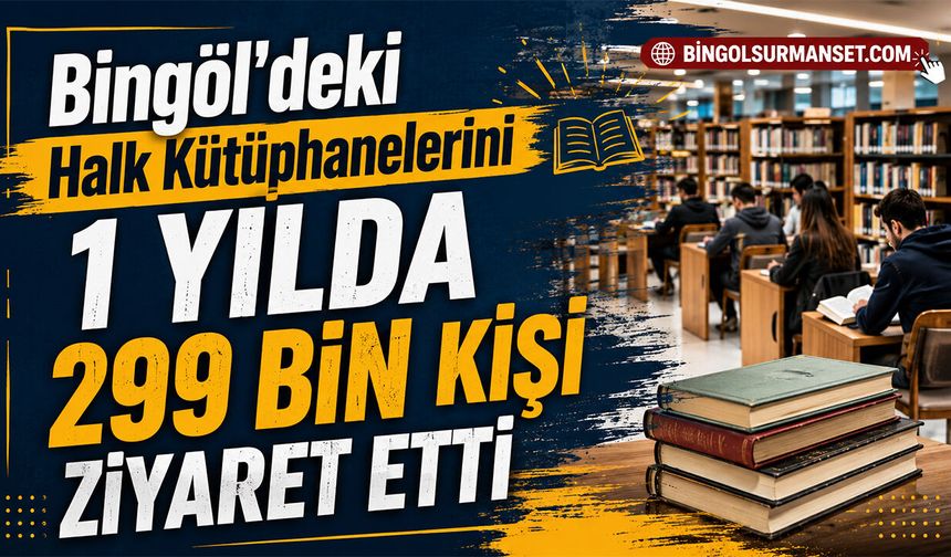 Bingöl'deki Halk Kütüphanelerini 1 Yılda 299 Bin Kişi Ziyaret Etti