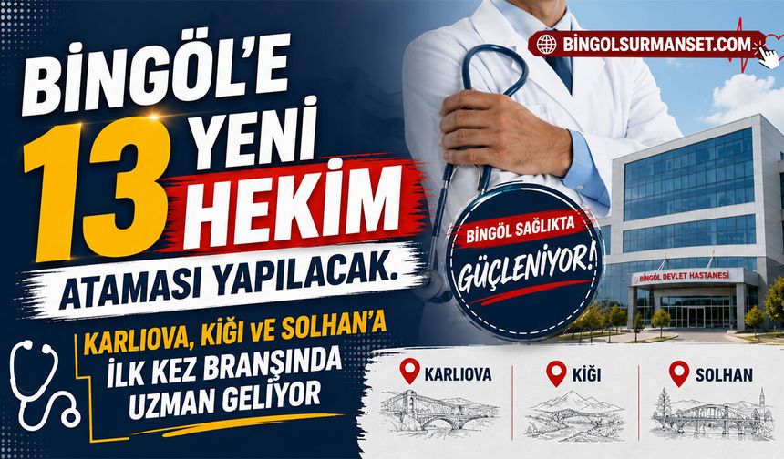 Bingöl’e 13 Yeni Hekim Ataması Yapılacak
