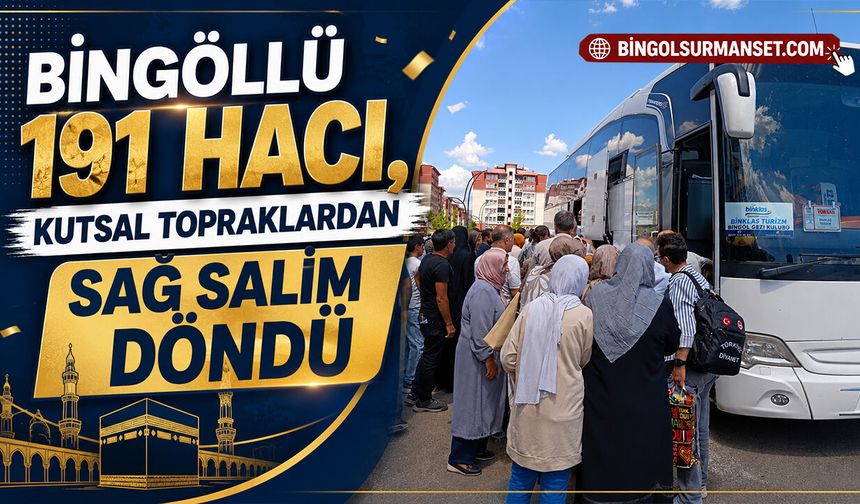 Bingöllü 191 Hacı, Kutsal Topraklardan Sağ Salim Döndü