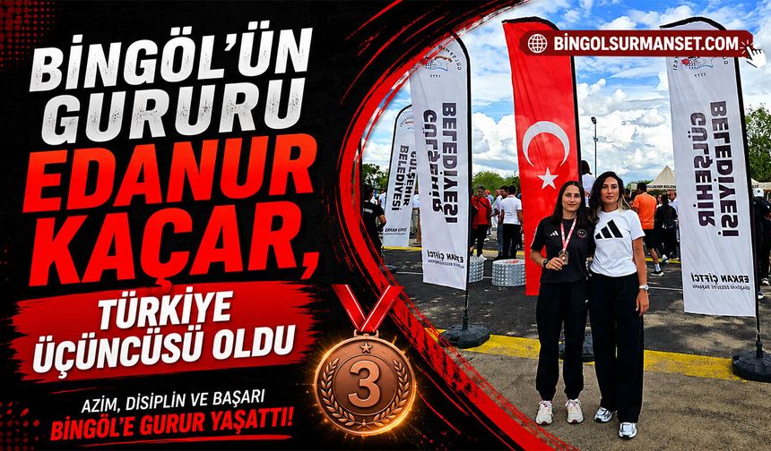Bingöl’ün Gururu Edanur Kaçar, Türkiye Üçüncüsü Oldu