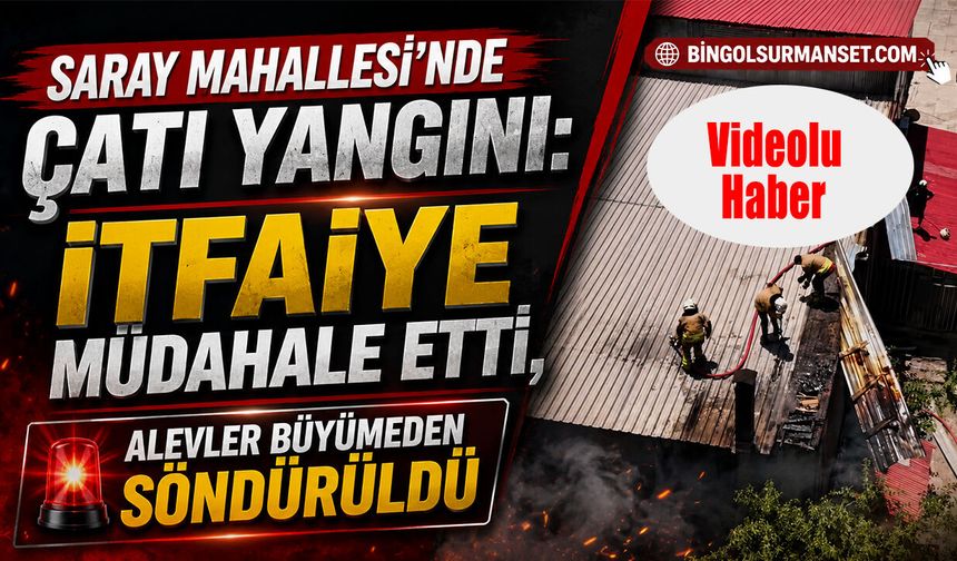Saray Mahallesi’nde Çatı Yangını: İtfaiye Müdahale Etti