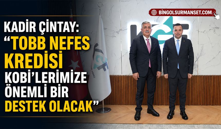 Çintay: "TOBB Nefes Kredisi Kobi'lerimize Önemli Bir Destek Olacak"