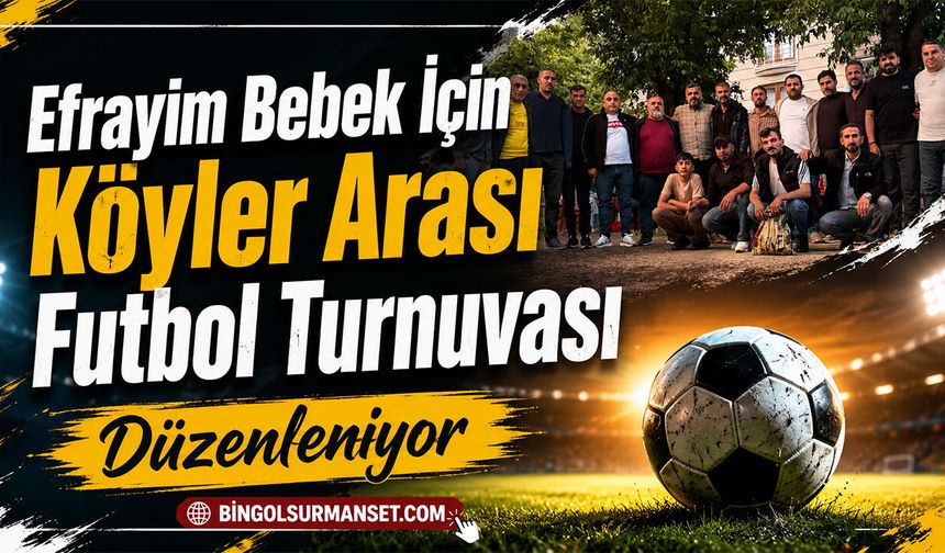 Efrayim Bebek İçin Köyler Arası Futbol Turnuvası Düzenleniyor