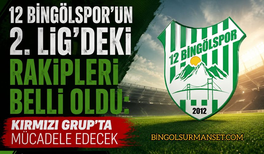 12 Bingölspor'un 2. Lig'deki Rakipleri Belli Oldu: Kırmızı Grup'ta Mücadele Edecek