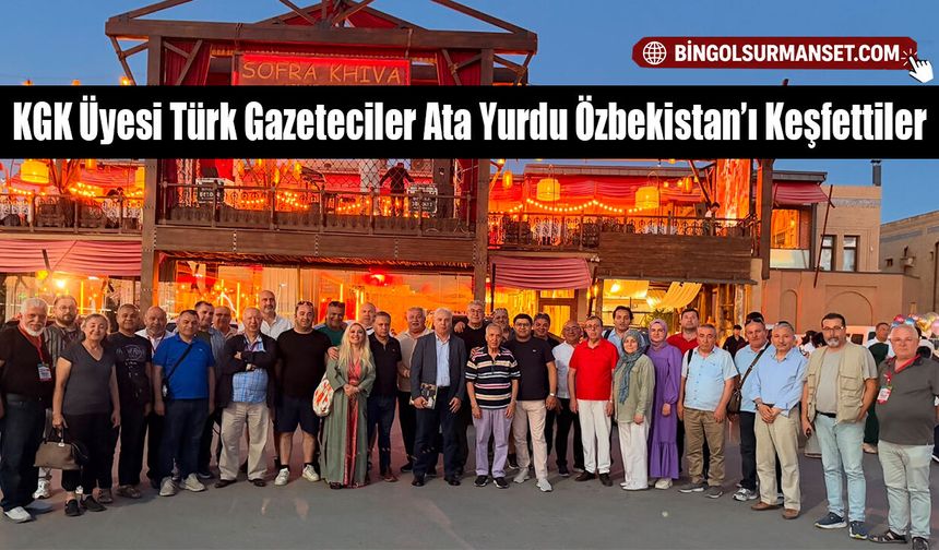 KGK Üyesi Türk Gazeteciler Ata Yurdu Özbekistan’ı Keşfettiler