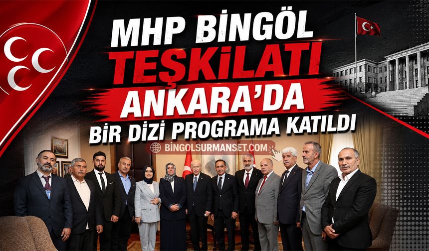 MHP Bingöl Teşkilatı Ankara’da Bir Dizi Programa Katıldı