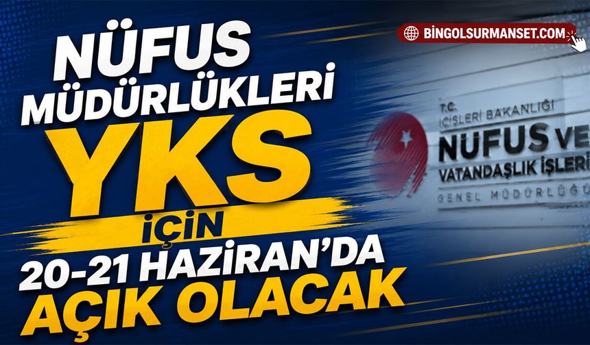 Nüfus Müdürlükleri YKS İçin 20-21 Haziran’da Açık Olacak
