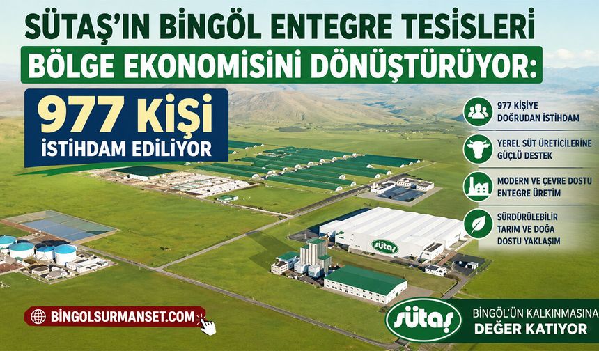 Sütaş'ın Bingöl Entegre Tesisleri Bölge Ekonomisini Dönüştürüyor
