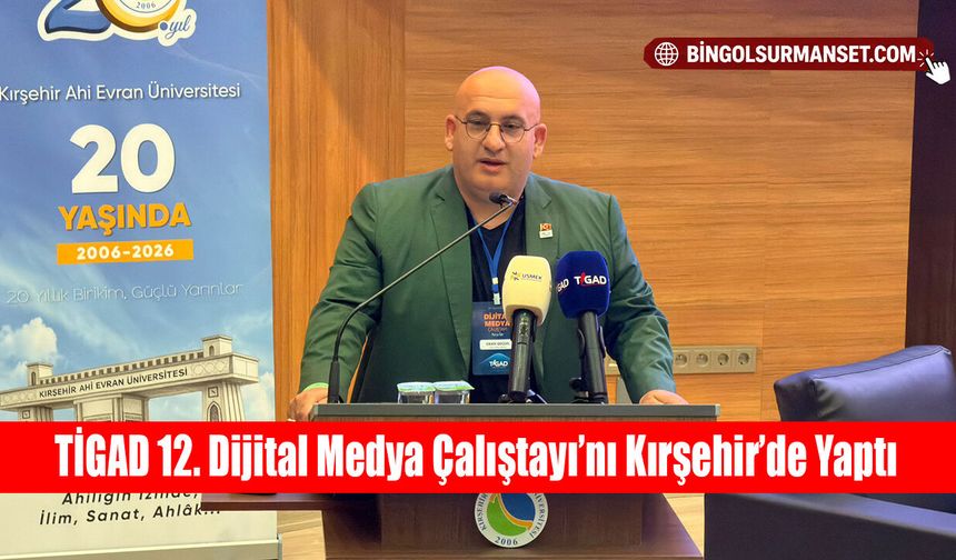 TİGAD 12. Dijital Medya Çalıştayı’nı Kırşehir’de Yaptı