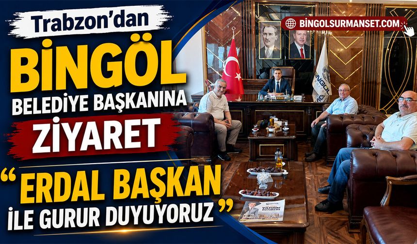 Trabzon'dan Bingöl Belediye Başkanı Erdal Arıkan'a  Ziyaret