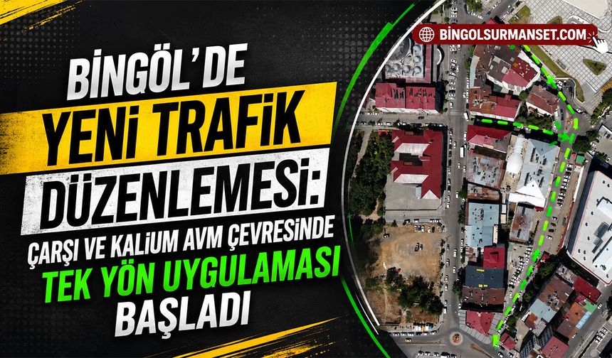 Çarşı ve Kalium AVM Çevresinde Trafikte Tek Yön Uygulaması Başladı