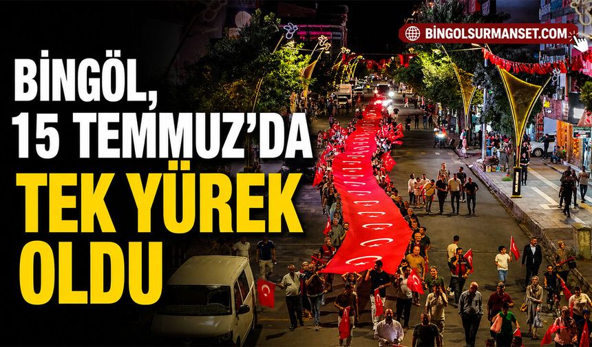 Bingöl, 15 Temmuz’da Tek Yürek Oldu: “İrade Bizim, Zafer Bizim”