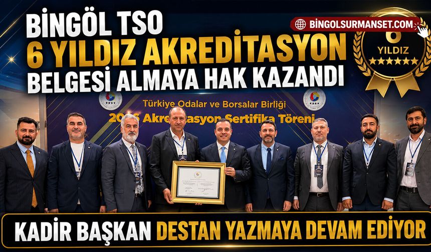 Bingöl TSO 6 Yıldız Akreditasyon Belgesi Almaya Hak Kazandı