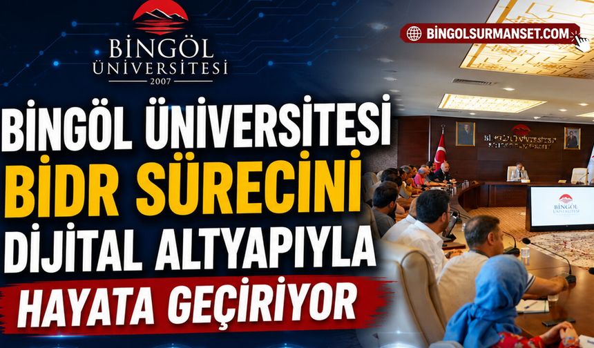 Bingöl Üniversitesi BİDR Sürecini Dijital Altyapıyla Hayata Geçiriyor