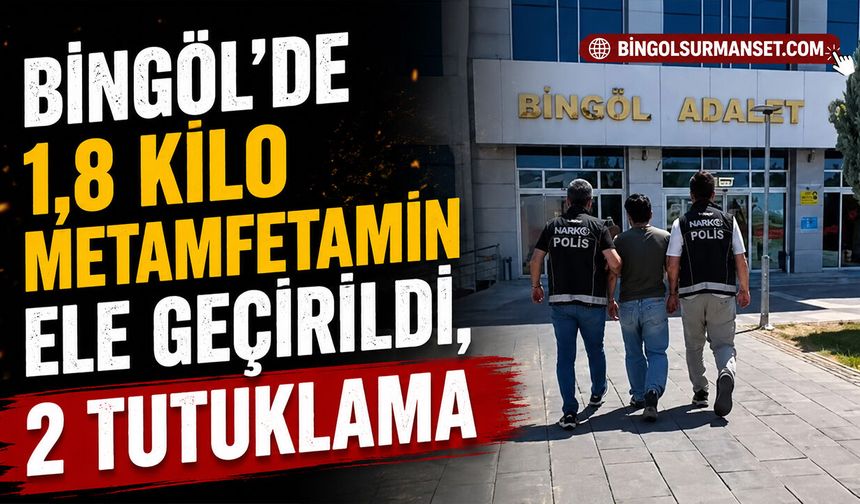 Bingöl’de 1,8 Kilo Metamfetamin Ele Geçirildi, 2 Tutuklama