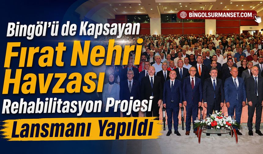 Fırat Nehri Havzası Rehabilitasyon Projesi Lansmanı Yapıldı