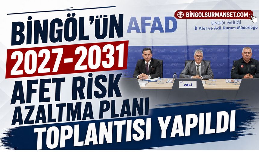 Bingöl’ün 2027-2031 Afet Risk Azaltma Planı Toplantısı Yapıldı