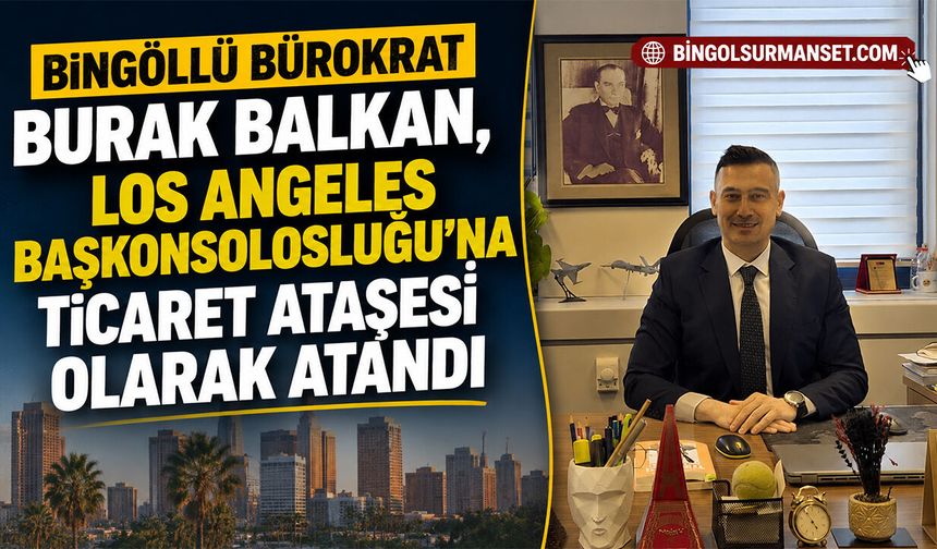 Balkan, Los Angeles Başkonsolosluğu’na Ticaret Ataşesi Olarak Atandı
