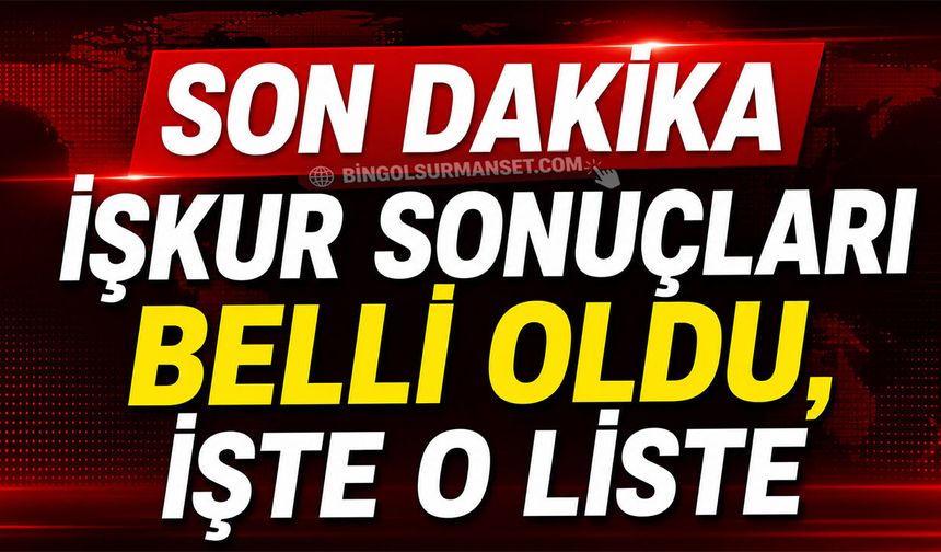 24 Kişilik İŞKUR Listesi Açıklandı, İşte Kazananlar...