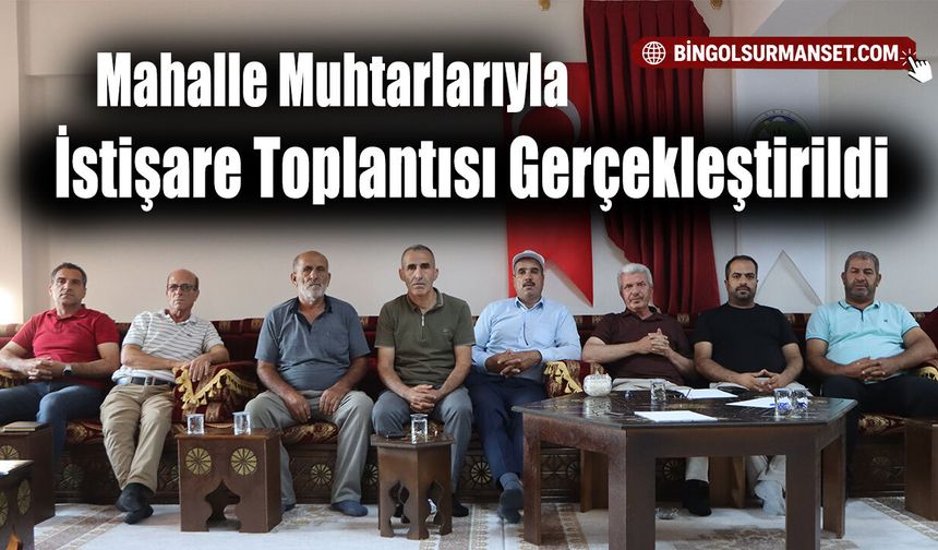 Mahalle Muhtarlarıyla İstişare Toplantısı Gerçekleştirildi