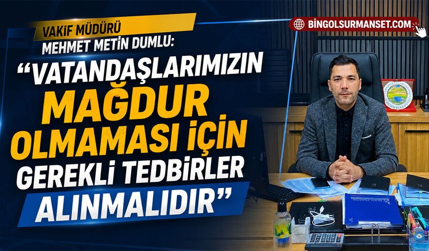 Dumlu: "Vatandaşlarımızın Mağdur Olmaması İçin Gerekli Tedbirler Alınmalıdır"